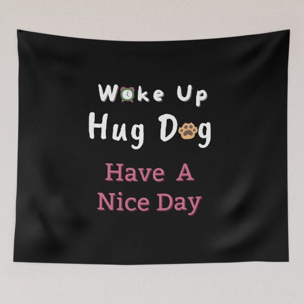 Item preview, Wake Up Hug Dog Have A Nice Day - Funny and cute T-Shirts Quotes designed and sold by Designspot2020.