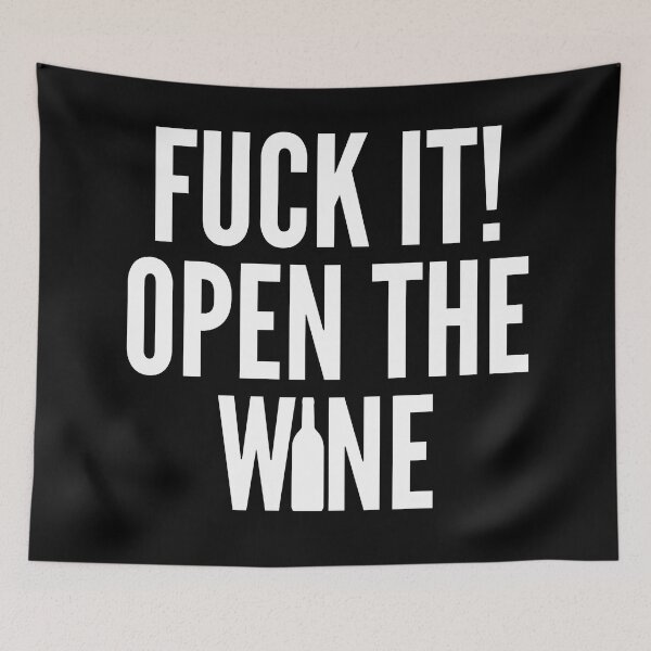 Item preview, Fuck It! Open The Wine. Funny Wine Lover Quote. designed and sold by That Cheeky Tee.