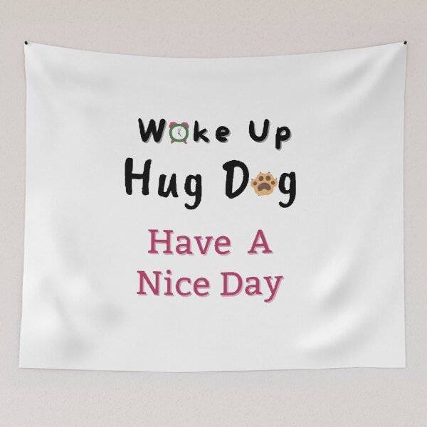 Item preview,  Wake Up Hug Dog Have A Nice Day - Funny and cute T-Shirts Quotes designed and sold by Designspot2020.