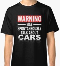 Warning: May Spontaneously Talk About Cars Classic T-Shirt