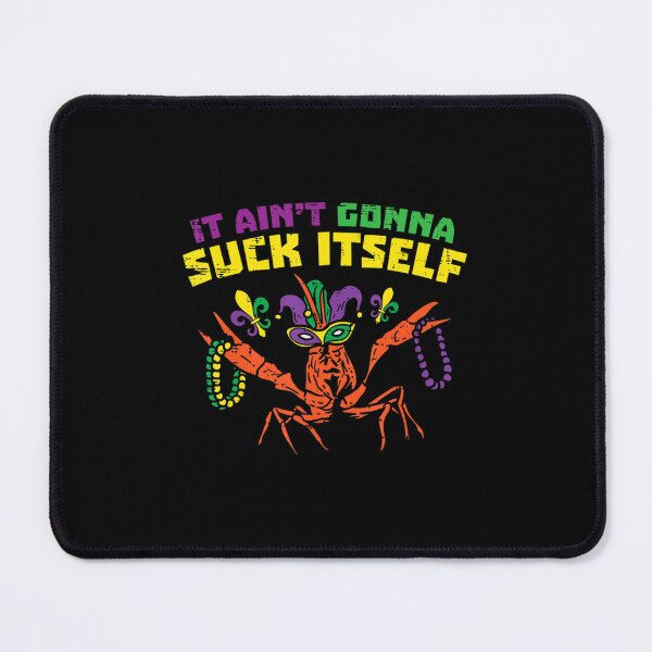 Item preview, It Aint Gonna Suck Itself Crawfish  Classic  designed and sold by pectolrawlsc.