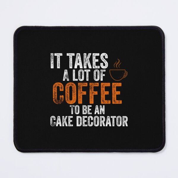 Item preview, it takes a lot of coffee to be an cake decorator Classic designed and sold by pectolrawlsc.