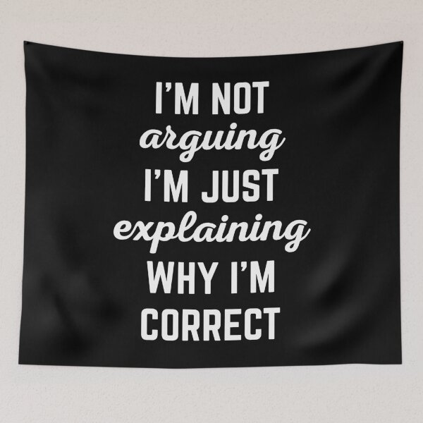 Item preview, Explaining Why I'm Correct Funny Offensive Quote designed and sold by quarantine81.