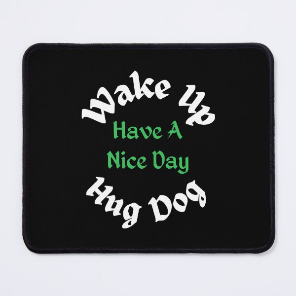 Item preview, Wake Up Hug Dog Have A Nice Day - Funny and cute T-Shirts Quotes designed and sold by Designspot2020.