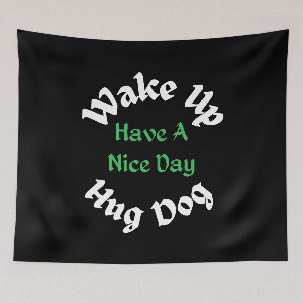Item preview, Wake Up Hug Dog Have A Nice Day - Funny and cute T-Shirts Quotes designed and sold by Designspot2020.