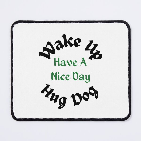 Item preview, Wake Up Hug Dog Have A Nice Day - Funny and cute T-Shirts Quotes designed and sold by Designspot2020.