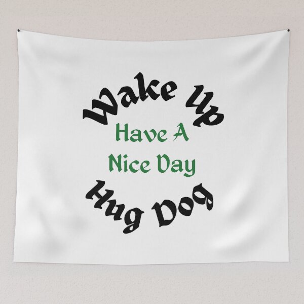 Item preview, Wake Up Hug Dog Have A Nice Day - Funny and cute T-Shirts Quotes designed and sold by Designspot2020.