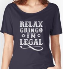 Relax Gringo I'm Legal Women's Relaxed Fit T-Shirt