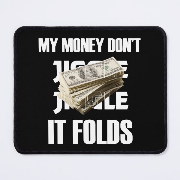 Item preview, My Money Dont Jiggle Jiggle It Folds designed and sold by Boomroom.