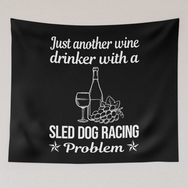 Item preview, Wine Drinker Sled Dog Racing Dogsled designed and sold by zuehloxerxk.