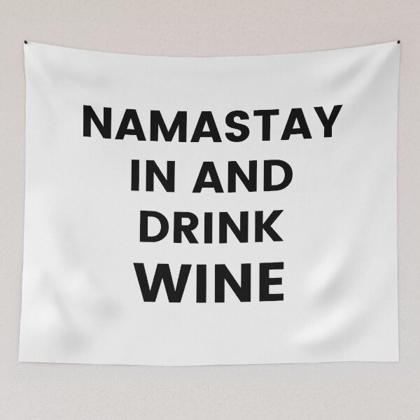 Item preview, Namastay In And Drink Wine. Funny Wine Lover Quote. designed and sold by That Cheeky Tee.