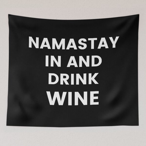 Item preview, Namastay In And Drink Wine. Funny Wine Lover Quote. designed and sold by That Cheeky Tee.