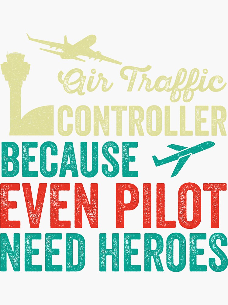 Air Traffic Controller Because Even Pilots Need Heroes Funny Air Traffic Controller T