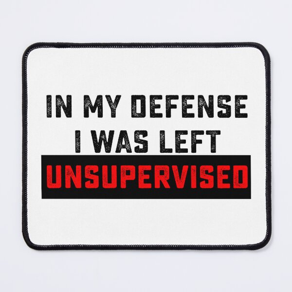 Item preview, In my defense, I was left unsupervised designed and sold by Nyawast.