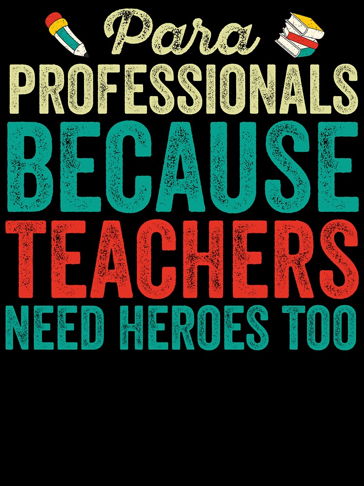 Paraprofessional Because Even Teacher Need Heroes Para Shirt Paraprofessional Because Even Teacher Need Heroes Para Shirt