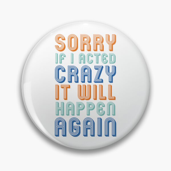 Item preview, Sorry if I acted crazy it will happen again designed and sold by ShopOfK.