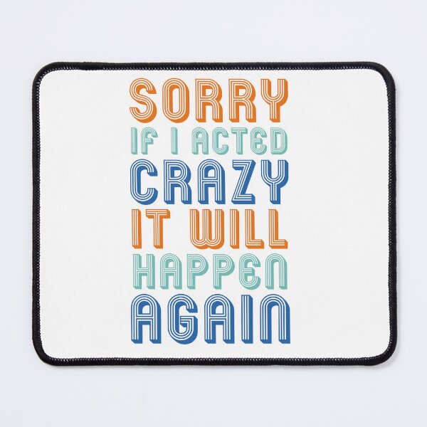 Item preview, Sorry if I acted crazy it will happen again designed and sold by ShopOfK.