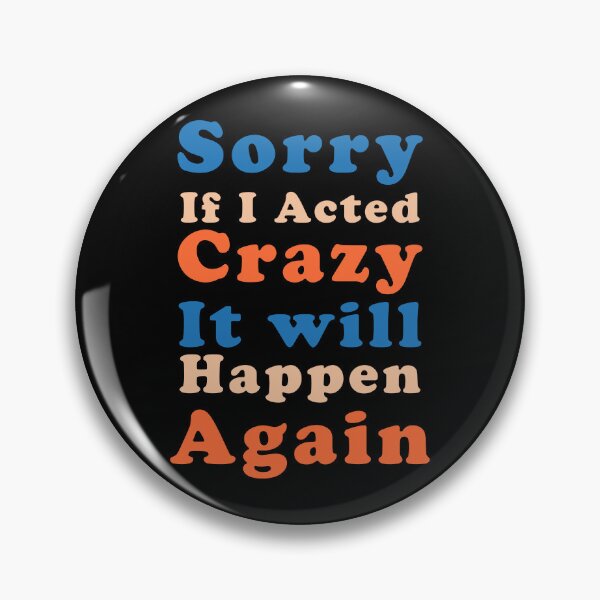 Item preview, Sorry if I acted crazy it will happen again designed and sold by ShopOfK.