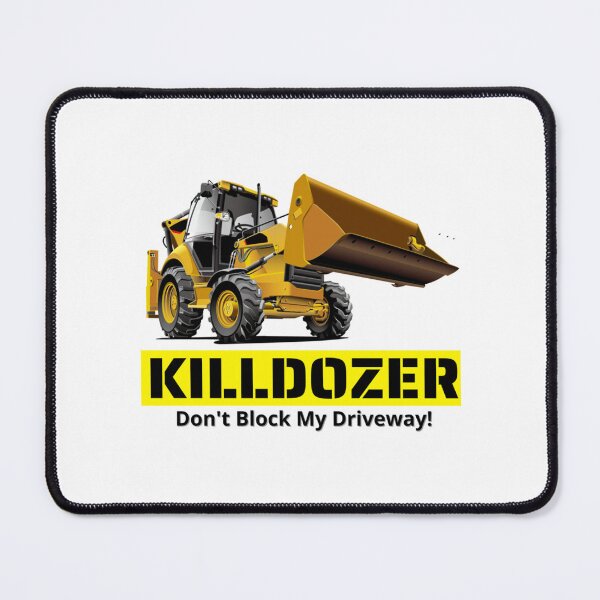 Item preview, KILLDOZER don_t block my driveway   designed and sold by GabrielSmithh.