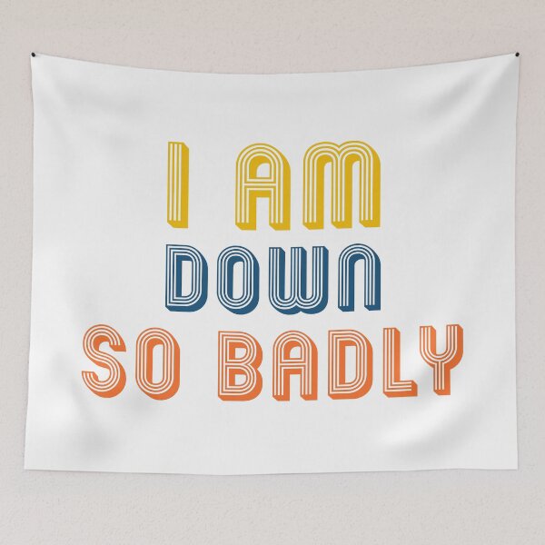 Item preview, I am down so badly designed and sold by ShopOfK.