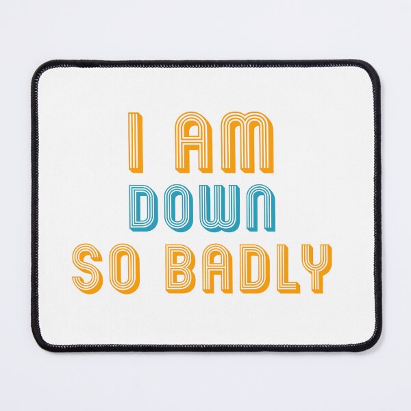 Item preview, I am down so badly designed and sold by ShopOfK.