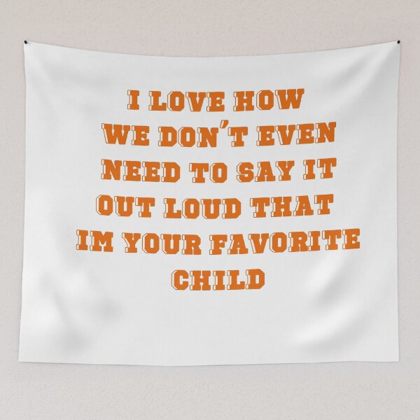 Item preview, I love how we don't even need to say it out loud that im your favorite child designed and sold by Maxwell-More.