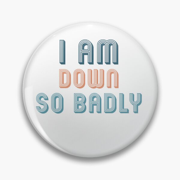 Item preview, I am down so badly designed and sold by ShopOfK.