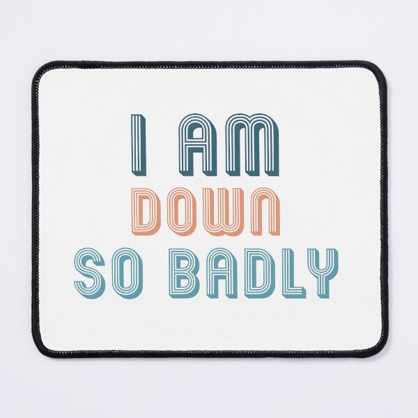 Item preview, I am down so badly designed and sold by ShopOfK.
