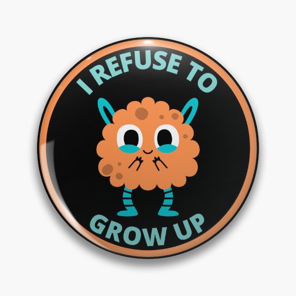 Item preview, I fefuse to grow up designed and sold by GasconyPassion.