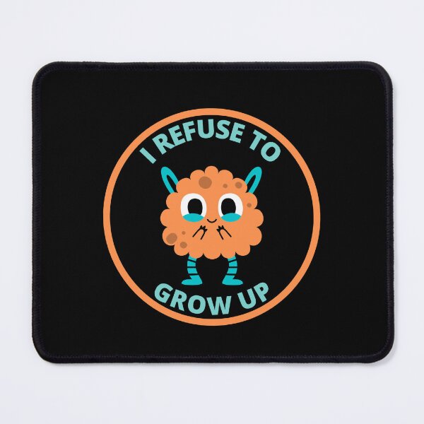 Item preview, I fefuse to grow up designed and sold by GasconyPassion.