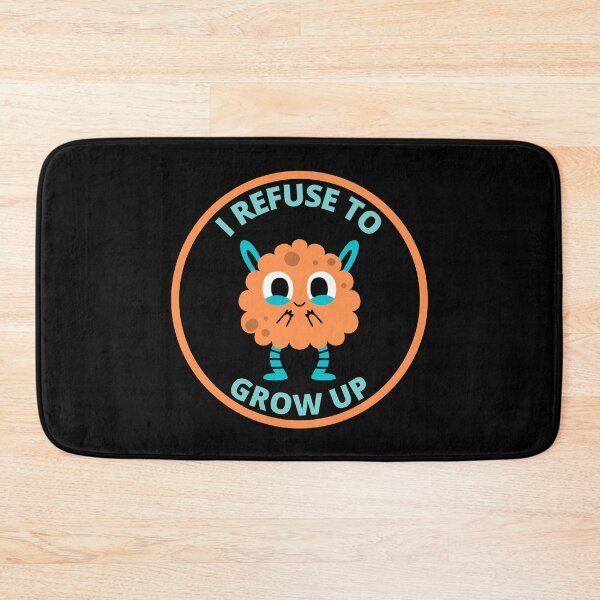 Item preview, I fefuse to grow up designed and sold by GasconyPassion.