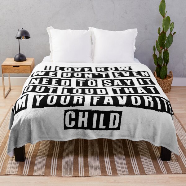 Item preview, I love how we don't even need to say it out loud that im your favorite child designed and sold by Maxwell-More.