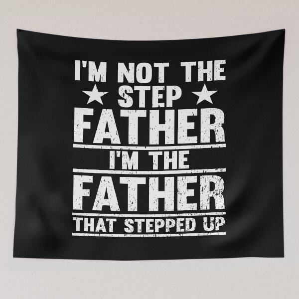Item preview, I’m Not The Step Father I’m The Father That Stepped Up designed and sold by gsnepu.