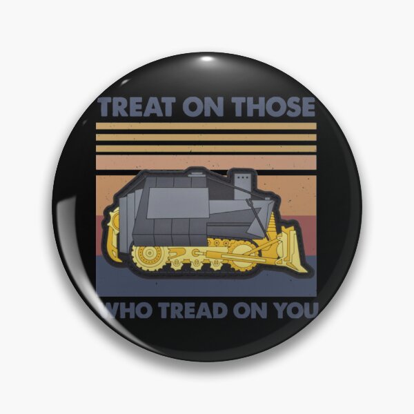 Item preview, killdozer Treat On Those Who Tread On You    designed and sold by CarlyCoxwe.