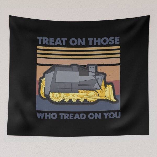 Item preview, killdozer Treat On Those Who Tread On You    designed and sold by CarlyCoxwe.