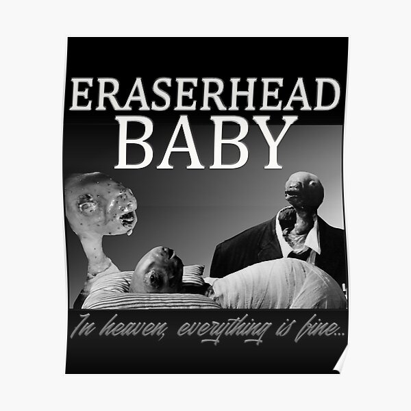 "Eraserhead Baby Homage " Poster for Sale by ElviaOchoa14 Redbubble