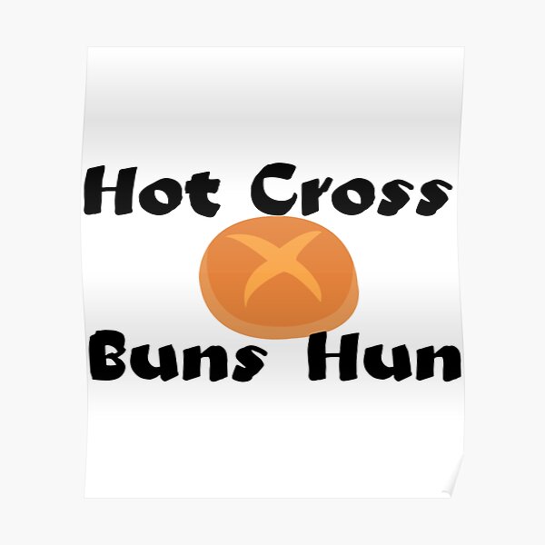 Hot Cross Buns Bun Black Poster For Sale By Fletchertees Redbubble