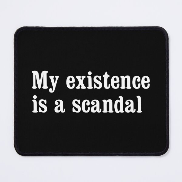 Item preview, My existence is a scandal  designed and sold by portokalis.