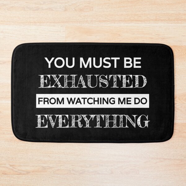 Item preview, You must be exhausted from watching me do everything, funny sarcastic with white text designed and sold by Lekrock.