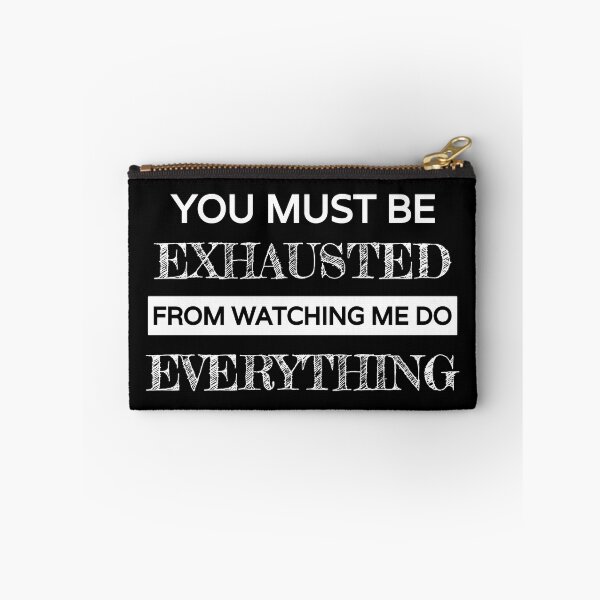Item preview, You must be exhausted from watching me do everything, funny sarcastic with white text designed and sold by Lekrock.