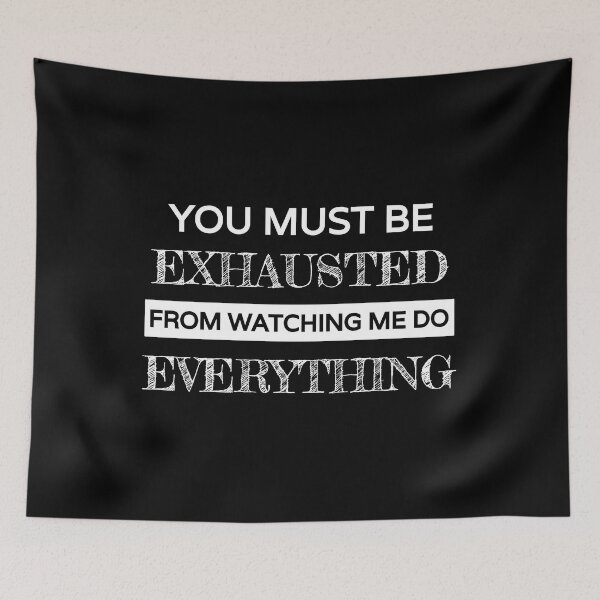 Item preview, You must be exhausted from watching me do everything, funny sarcastic with white text designed and sold by Lekrock.