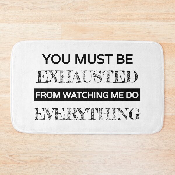 Item preview, You must be exhausted from watching me do everything,funny sarcastic with black text designed and sold by Lekrock.