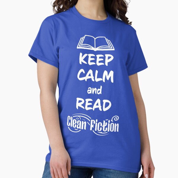 Keep Calm and Read Clean Fiction Classic T-Shirt