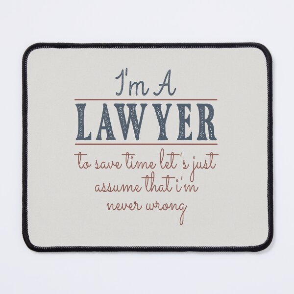 Item preview, I'm A Lawyer to Save Time Let's Just Assume that I'm Never Wrong Lawyer Quotes Lawyer Funny Gift idea Funny Lawyer Design designed and sold by Mmmm3344.