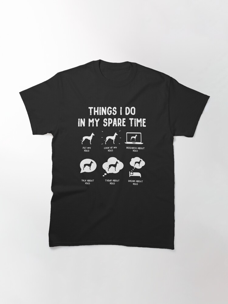 Imagen 3 de 7, Camiseta clásica con la obra Funny Xoloitzcuintli Xolo Things I Do in My Spare Time, diseñada y vendida por rafaeltto.