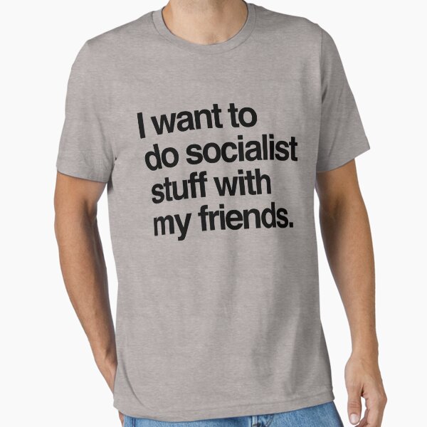Vista previa del artículo con la obra «Quiero hacer cosas socialistas con mis amigos», diseñado y vendido por thomasesmith.