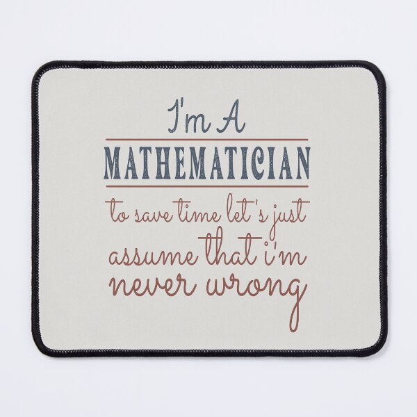 Item preview, I'm A Mathematician to Save Time Let's Just Assume that I'm Never Wrong Lawyer Quotes Lawyer Funny Gift idea Funny Lawyer Design designed and sold by Mmmm3344.