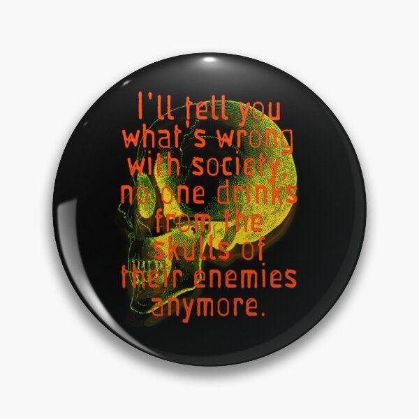 Item preview,  I'll tell you what's wrong with society no one drinks from the skulls of their enemies designed and sold by SereneSouls.