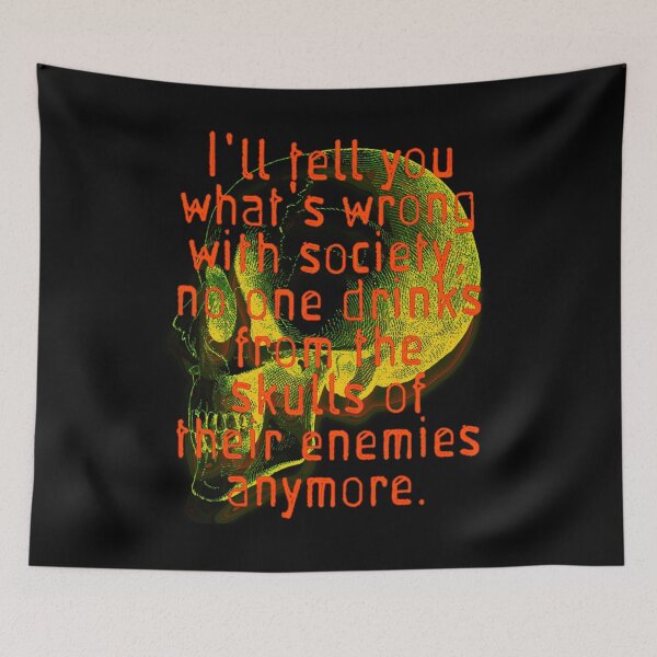 Item preview,  I'll tell you what's wrong with society no one drinks from the skulls of their enemies designed and sold by SereneSouls.