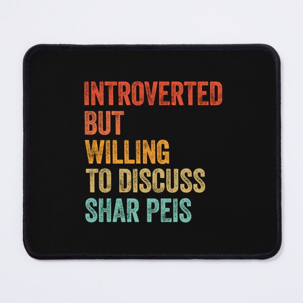 Item preview, Introverted But Willing To Discuss Shar Peis designed and sold by Guarddogdrive.